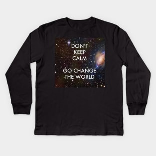 Don't Keep Calm Go Change the World Kids Long Sleeve T-Shirt